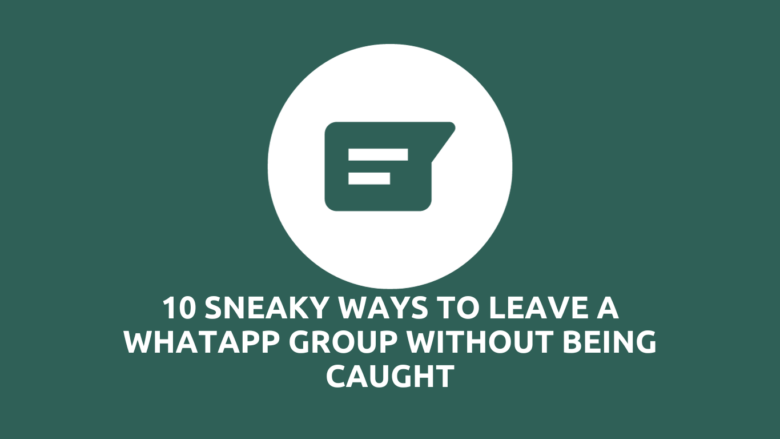 10 Sneaky Ways To Leave A Whatapp Group Without Being Caught