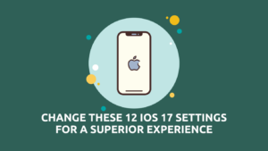 Change These 12 iOS 17 Settings For a Superior Experience