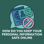 How Do You Keep Your Personal Information Safe Online?
