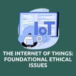 The Internet of Things: Foundational Ethical Issues