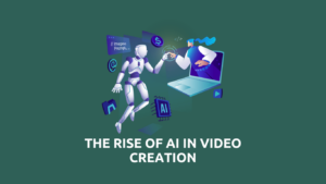 The Rise of AI in Video Creation