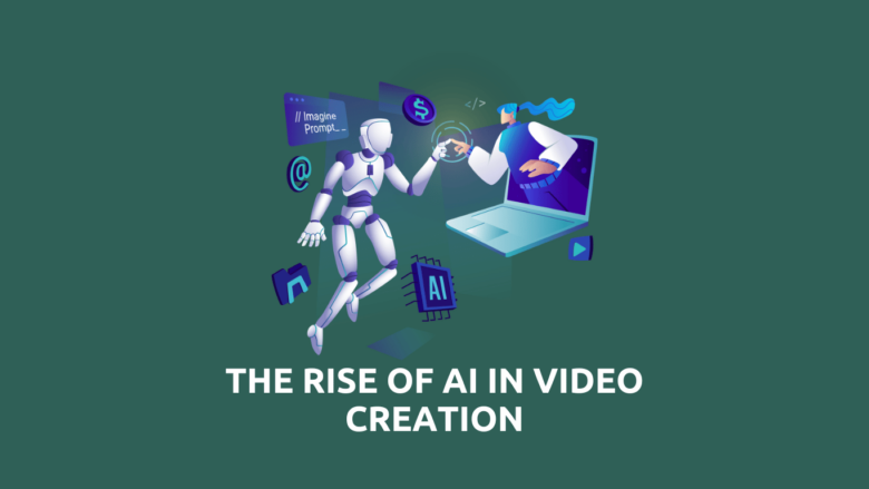 The Rise of AI in Video Creation