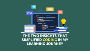 The Two Insights That Simplified Coding in My Learning Journey