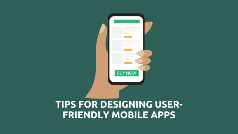 Tips for Designing User-Friendly Mobile Apps